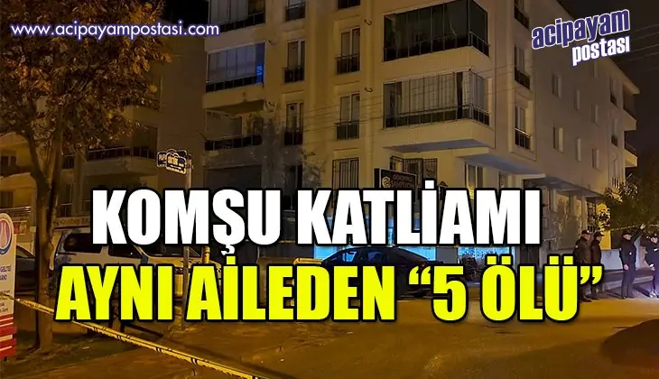 “komşu” katliamı: Aynı aileden 5 kişi
                    hayatını kaybetti