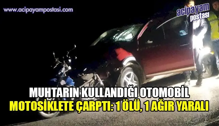 Muhtarın kullandığı otomobil motosiklete
                    çarptı: 1 ölü, 1 ağır yaralı